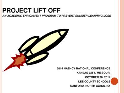 PROJECT LIFT OFF :  A MODEL  ENRICHMENT PROGRAM TO PREVENT SUMMER LEARNING LOSS