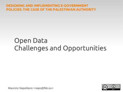 DESIGNING AND IMPLEMENTING E-GOVERNMENT POLICIES: THE CASE OF THE PALESTINIAN AUTHORITY Open Data Challenges and Opportunities