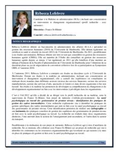 Rébecca Lefebvre Candidate à la Maîtrise en administration (M.Sc.) incluant une concentration en intervention et changement organisationnel (profil recherche - avec mémoire) Directrice : France St-Hilaire Courriel : 