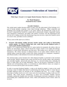 White Paper: Toward A U.S. Equity Market Structure That Serves All Investors By: Micah Hauptman Financial Services Counsel Executive Summary Our current equity market structure reflects in many ways the achievement of th