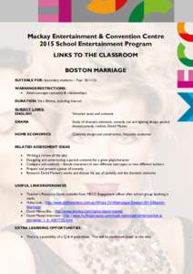 Mackay Entertainment & Convention Centre 2015 School Entertainment Program LINKS TO THE CLASSROOM BOSTON MARRIAGE SUITABLE FOR: Secondary students – Year[removed]WARNINGS/RESTRICTIONS: