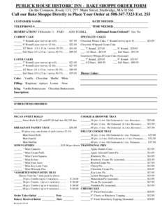 PUBLICK HOUSE HISTORIC INN - BAKE SHOPPE ORDER FORM On the Common, Route 131, 277 Main Street, Sturbridge, MA[removed]Call our Bake Shoppe Directly to Place Your Order at[removed]Ext. 255 CUSTOMER NAME:_______________