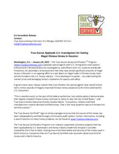 For Immediate Release Contact: True Source Honey Chairman: Eric Wenger, or   True Source Applauds U.S. Investigators for Seizing