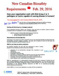 Does your organization work with Risk Group 2 or 3 pathogens or toxins capable of causing disease in humans? You must apply for a new Licence before Feb.29, 2016 After that date, the Human Pathogens and Toxins Act (HPTA)