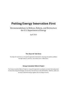 Putting Energy Innovation First Recommendations to Refocus, Reform, and Restructure the U.S. Department of Energy April[removed]The Clean Air Task Force