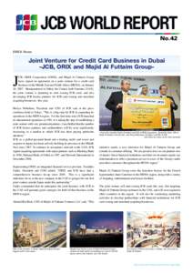 JCB WORLD REPORT No.42 EMEA News Joint Venture for Credit Card Business in Dubai -JCB, ORIX and Majid Al Futtaim Group-