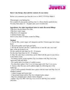 Basic Cake Recipe, then add the contents of your choice Before you commence pre-heat the oven to 190oC/375oF/Gas Mark 5. Then prepare your baking tins. For a sandwich cake grease and base line 2 x 20cm (8inch) sandwich t