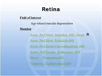 Retina Field of Interest Age-related macular degeneration Member Assoc. Prof.Nimit Ittipunkul ,MD (Head)  Assoc. Prof.Direk Patikulsila,MD