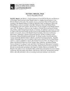 DAVID E. BIEGEL, Ph.D. Faculty Biographical Sketch David E. Biegel is the Henry L. Zucker Professor of Social Work Practice and Professor of Psychiatry and Sociology at the Mandel School of Applied Social Sciences, Case 