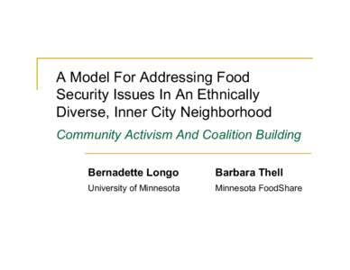 A Model For Addressing Food Security Issues In An Ethnically Diverse, Inner City Neighborhood Community Activism And Coalition Building Bernadette Longo