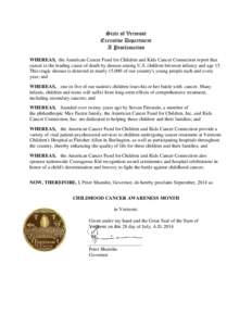 State of Vermont Executive Department A Proclamation WHEREAS, the American Cancer Fund for Children and Kids Cancer Connection report that cancer is the leading cause of death by disease among U.S. children between infan