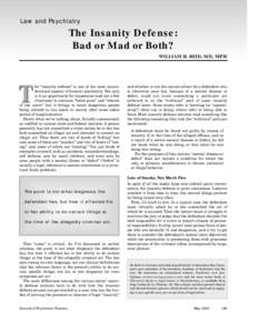 Law and Psychiatry The Insanity Defense: Bad or Mad or Both? WILLIAM H. REID, MD, MPH  he “insanity defense” is one of the most misunderstood aspects of forensic psychiatry. Not only