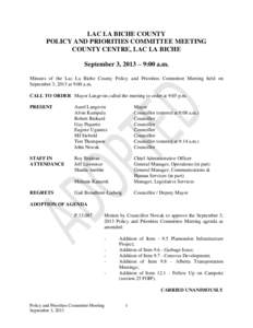 LAC LA BICHE COUNTY POLICY AND PRIORITIES COMMITTEE MEETING COUNTY CENTRE, LAC LA BICHE September 3, 2013 – 9:00 a.m. Minutes of the Lac La Biche County Policy and Priorities Committee Meeting held on September 3, 2013