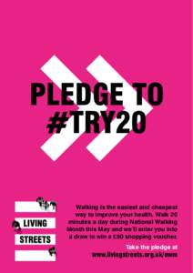 PLEDGE TO #TRY20 Walking is the easiest and cheapest way to improve your health. Walk 20 minutes a day during National Walking Month this May and we’ll enter you into