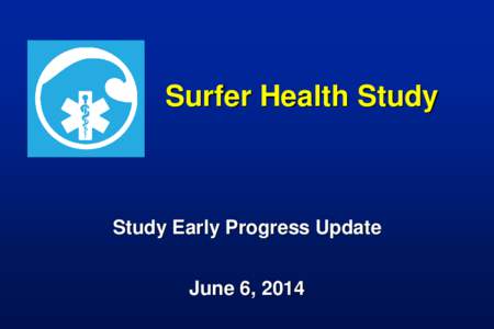 Surfer Health Study  Study Early Progress Update June 6, 2014  Beach Bacterial Contamination in