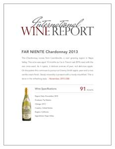FAR NIENTE Chardonnay 2013 This Chardonnay comes from Coombsville, a cool growing region in Napa Valley. This wine was aged 10 months sur lie in French oak (59% new) with the rest once-used. As it opens, it delivers arom