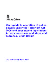 User guide to operation of police powers under the Terrorism Act 2000 and subsequent legislation: Arrests, outcomes and stops and searches, Great Britain