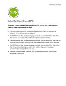 NPN AdoptedNational Participant Network (NPN) GUIDING PRINCIPLES REGARDING POSITION TITLES FOR PARTICIPANTDIRECTED PROGRAM EMPLOYEES  The NPN supports titles for program employees that reflect the partnership