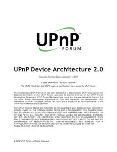 UPnP Device Architecture 2.0 Document Revision Date: September 1, 2014 © 2014 UPnP Forum. All rights reserved. The UPnP® Word Mark and UPnP® Logo are certification marks owned by UPnP Forum.  This S t andardiz ed DCP 