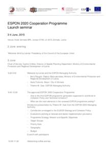 ESPON 2020 Cooperation Programme Launch seminar 3-4 June, 2015 Venue: Hotel Jūrmala SPA, Jomas 47/49, LV-2015 Jūrmala, Latvia  2 June evening