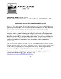 For immediate release:  October 16, 2012  Contact:  Jeff Bickford, Environmental Services Division Manager, (503) 588‐5169 ext. 5992          Marion County Achieves 60.8% Waste Recovery Ra