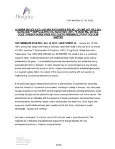 HOSPIRA ISSUES A VOLUNTARY NATIONWIDE RECALL OF ONE LOT OF 0.25% MARCAINE™ (BUPIVACAINE HCL INJECTION, USP), 75 MG/30 ML, SINGLE-DOSE - PRESERVATIVE FREE VIAL DUE TO PRESENCE OF PARTICULATE MATTER