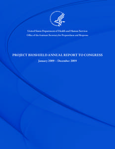 United States Department of Health and Human Services Office of the Assistant Secretary for Preparedness and Response Project BioShield Annual Report to Congress January 2009 – December 2009
