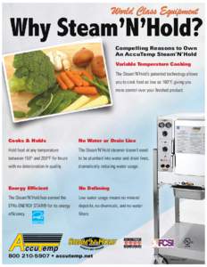 Compelling Reasons to Own An AccuTemp Steam’N’Hold Variable Temperature Cooking The Steam’N’Hold’s patented technology allows you to cook food as low as 160°F, giving you more control over your finished produc