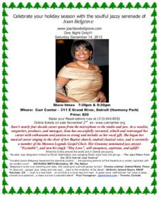 Celebrate your holiday season with the soulful jazzy serenade of Joan Belgrave www.joanbowbelgrave.com One Night Only!!! Saturday December 14, 2013