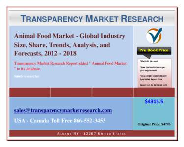 TRANSPARENCY MARKET RESEARCH  Original Price: $4795 Animal Food Market - Global Industry Size, Share, Trends, Analysis, and