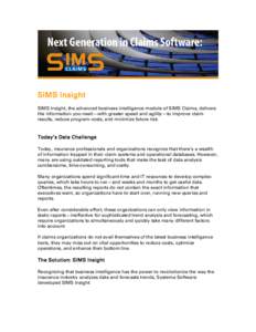 SIMS Insight SIMS Insight, the advanced business intelligence module of SIMS Claims, delivers the information you need—with greater speed and agility—to improve claim results, reduce program costs, and minimize futur