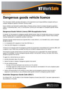 BULLETIN  Dangerous goods vehicle licence This information bulletin provides information on the requirements and responsibilities of people wishing to transport dangerous goods on Northern Territory roads. If your vehicl