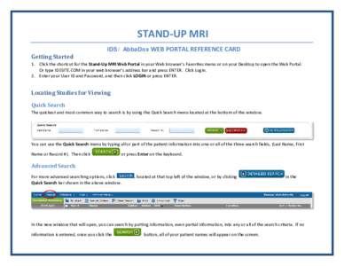 STAND-UP MRI Getting Started IDS / AbbaDox WEB PORTAL REFERENCE CARD  1. Click the shortcut for the Stand-Up MRI Web Portal in your Web browser’s Favorites menu or on your Desktop to open the Web Portal.