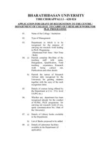 BHARATHIDASAN UNIVERSITY TIRUCHIRAPPALLI – [removed]APPLICATION FOR GRANT OF RECOGNITION TO THE CENTRE / DEPARTMENT OF COLLEGE TO CARRY OUT RESEARCH WORK FOR Ph.D. PROGRAMME 01.