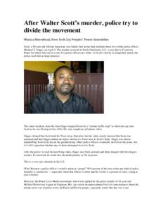 After Walter Scott’s murder, police try to divide the movement Monica	
  Moorehead,	
  New	
  York	
  City	
  Peoples’	
  Power	
  Assemblies	
   Scott, a 50-year-old African American, was fatally shot in the