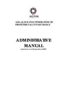 ASIA & OCEANIA FEDERATION OF OBSTETRICS & GYNAECOLOGY ADMINISTRATIVE MANUAL (updated as of September 2009)