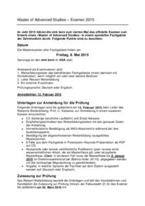 Master of Advanced Studies – Examen 2015 Im Jahr 2015 führen die zmk bern zum vierten Mal das offizielle Examen zum Erwerb eines «Master of Advanced Studies» in einem speziellen Fachgebiet der Zahnmedizin durch. Fol