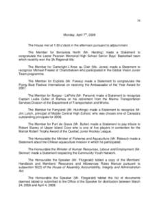 38  Monday, April 7th, 2008 The House met at 1:30 o’clock in the afternoon pursuant to adjournment. The Member for Bonavista North (Mr. Harding) made a Statement to congratulate the Lester Pearson Memorial High School 