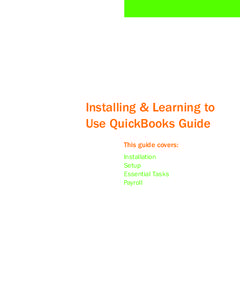 Installing & Learning to Use QuickBooks Guide This guide covers: Installation Setup Essential Tasks