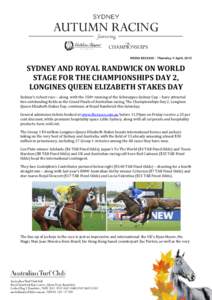 MEDIA RELEASE – Thursday, 9 April, 2015  SYDNEY AND ROYAL RANDWICK ON WORLD STAGE FOR THE CHAMPIONSHIPS DAY 2, LONGINES QUEEN ELIZABETH STAKES DAY Sydney’s richest race – along with the 150th running of the Schwepp