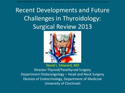 PRESENTATION FROM THE 83rd ANNUAL MEETING OF THE AMERICAN THYROID ASSOCIATION, OCTOBER 16-20, 2013 (David L. Steward)  Recent Developments and Future Challenges in Thyroidology: Surgical Review 2013
