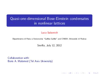 Quasi-one-dimensional Bose-Einstein condensates in nonlinear lattices Luca Salasnich Dipartimento di Fisica e Astronomia “Galileo Galilei” and CNISM, Universit` a di Padova