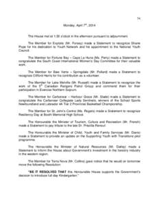 54 Monday, April 7th, 2014 The House met at 1:30 o’clock in the afternoon pursuant to adjournment. The Member for Exploits (Mr. Forsey) made a Statement to recognize Shane Pope for his dedication to Youth Network and h