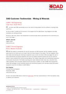 DAD Customer Testimonials - Mining & Minerals CLIENT: SSI Engineering Cape Town, South Africa “