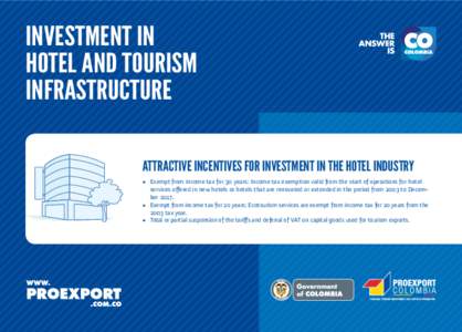 INVESTMENT IN HOTEL AND TOURISM INFRASTRUCTURE ATTRACTIVE INCENTIVES FOR INVESTMENT IN THE HOTEL INDUSTRY •	 Exempt from income tax for 30 years: Income tax exemption valid from the start of operations for hotel servic