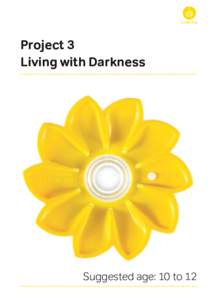 Project 3 Living with Darkness Suggested age: 10 to 12  Little Sun