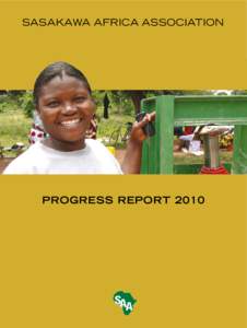 SASAKAWA AFRICA ASSOCIATION  PROGRESS REPORT 2010 ABOUT SAA, SG2000 AND SAFE The agricultural projects of the Sasakawa Africa Association (SAA) are operated as joint ventures of two organizations –