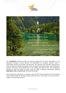 This Trees4Future meeting provides an excellent opportunity for active participation in the discussions amongst a broad spectrum of stakeholders on European research needs in contributing to green bio-economy, and especi