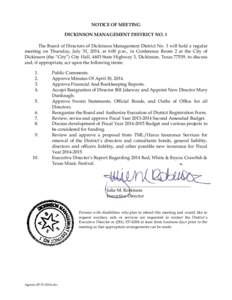NOTICE OF MEETING DICKINSON MANAGEMENT DISTRICT NO. 1 The Board of Directors of Dickinson Management District No. 1 will hold a regular meeting on Thursday, July 31, 2014, at 6:00 p.m., in Conference Room 2 at the City o