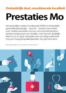 Onduidelijk doel, onvoldoende kwaliteit  Prestaties Mo Het periodiek medisch onderzoek (PMO) in de bedrijfsgezondheidszorg ligt ‒ terecht ‒ steeds meer onder vuur. Veelal verworden tot een commercieel product zonder 